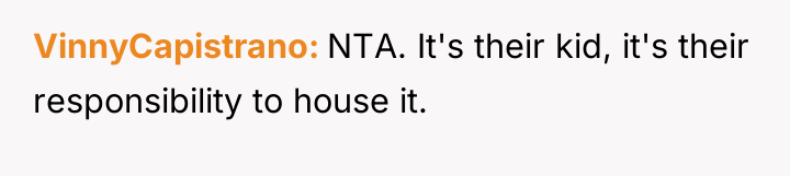 VinnyCapistrano NTA. It's their kid, it's their responsibility to house...