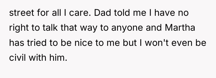 street for all I care. Dad told me I have...