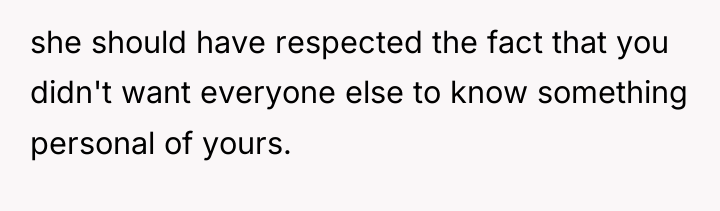 she should have respected the fact that you didn't want...