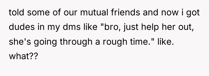 told some of our mutual friends and now i got...