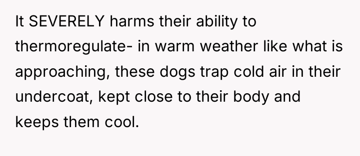 It SEVERELY harms their ability to thermoregulate- in warm weather...