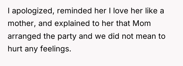 I apologized, reminded her I love her like a mother,...