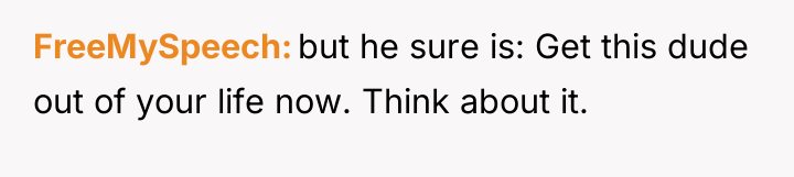 FreeMySpeech but he sure is: Get this dude out of...