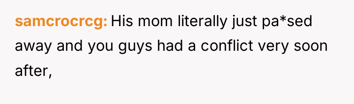 samcrocrcg His mom literally just pa*sed away and you guys...
