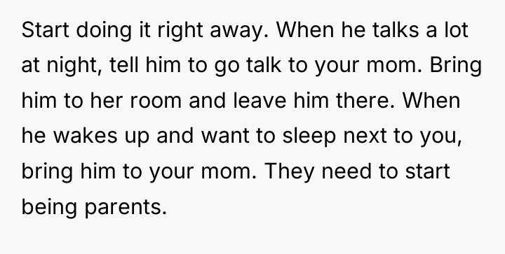 Start doing it right away. When he talks a lot...