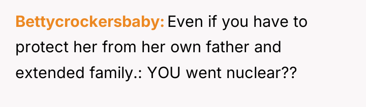 Bettycrockersbaby Even if you have to protect her from her...