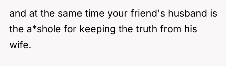 and at the same time your friend's husband is the...