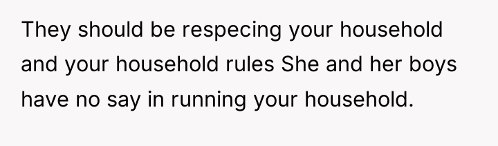 They should be respecing your household and your household rules...