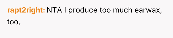 rapt2right NTA I produce too much earwax, too,