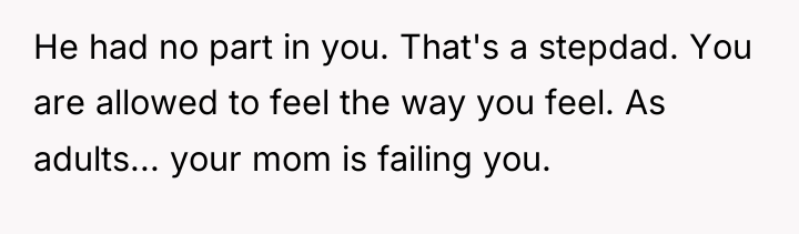 He had no part in you. That's a stepdad. You...