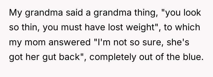 My grandma said a grandma thing, "you look so thin,...