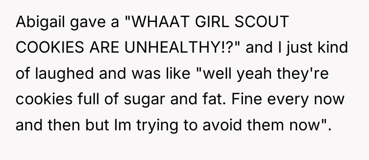 Abigail gave a "WHAAT GIRL SCOUT COOKIES ARE UNHEALTHY!?" and...