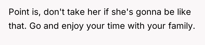Point is, don't take her if she's gonna be like...