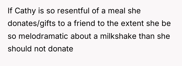If Cathy is so resentful of a meal she donates/gifts...