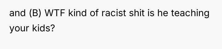 and (B) WTF kind of racist shit is he teaching...