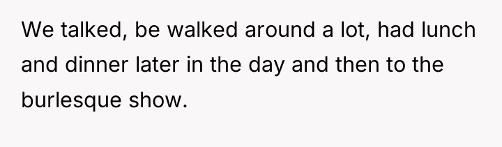 We talked, be walked around a lot, had lunch and...