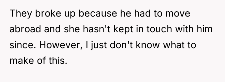 They broke up because he had to move abroad and...