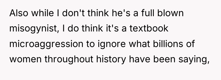 Also while I don't think he's a full blown misogynist,...