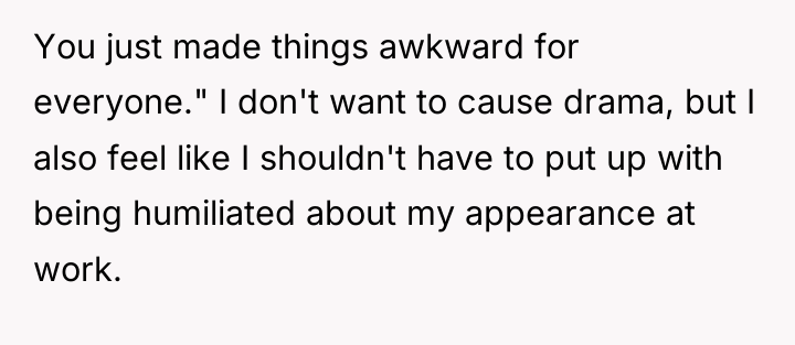 You just made things awkward for everyone." I don't want...