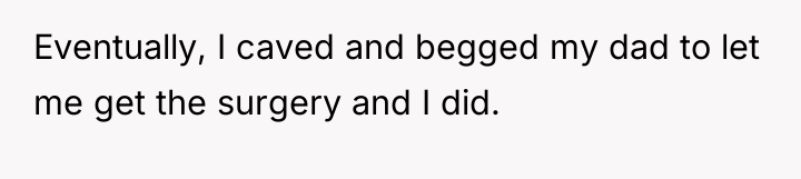 Eventually, I caved and begged my dad to let me...