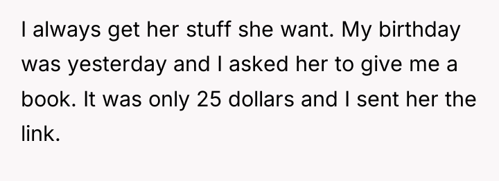 I always get her stuff she want. My birthday was...