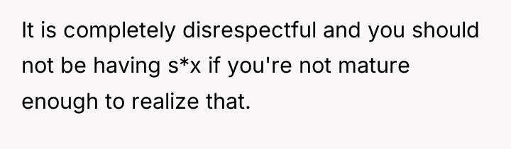 It is completely disrespectful and you should not be having...