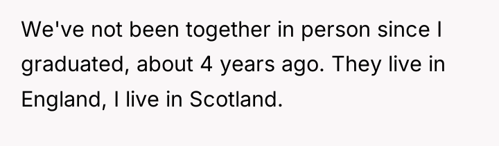 We've not been together in person since I graduated, about...