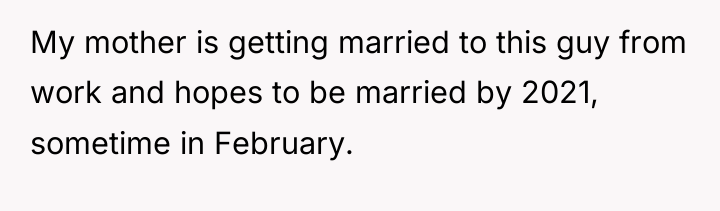 My mother is getting married to this guy from work...