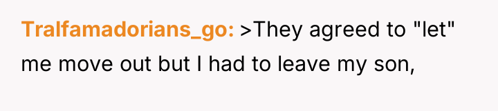 Tralfamadorians_go >They agreed to "let" me move out but I...