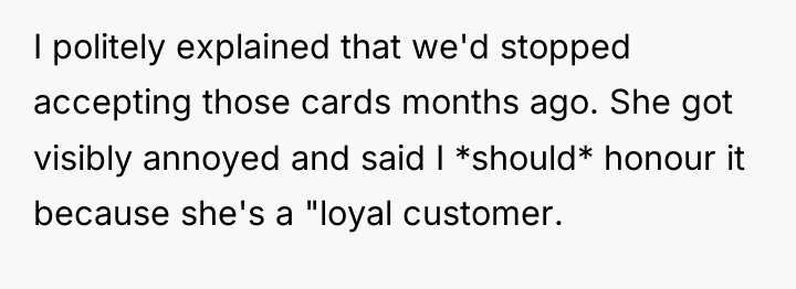 I politely explained that we'd stopped accepting those cards months...