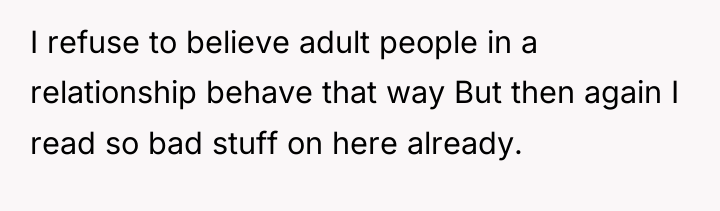 I refuse to believe adult people in a relationship behave...