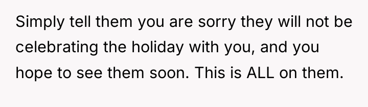 Simply tell them you are sorry they will not be...