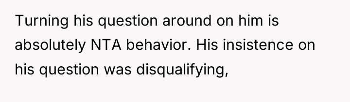 Turning his question around on him is absolutely NTA behavior....