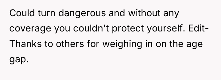 Could turn dangerous and without any coverage you couldn't protect...