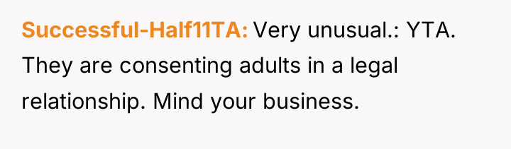 Successful-Half11TA Very unusual.: YTA. They are consenting adults in a...