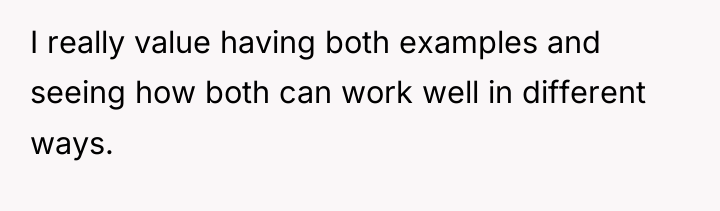 I really value having both examples and seeing how both...