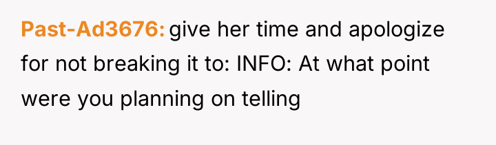 Past-Ad3676 give her time and apologize for not breaking it...
