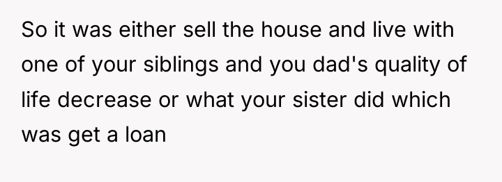 So it was either sell the house and live with...