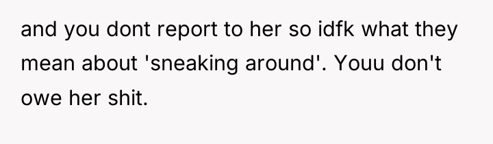 and you dont report to her so idfk what they...