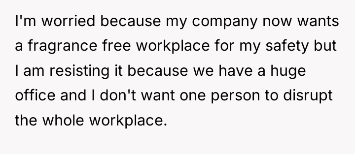 I'm worried because my company now wants a fragrance free...