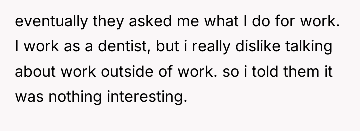 eventually they asked me what I do for work. I...