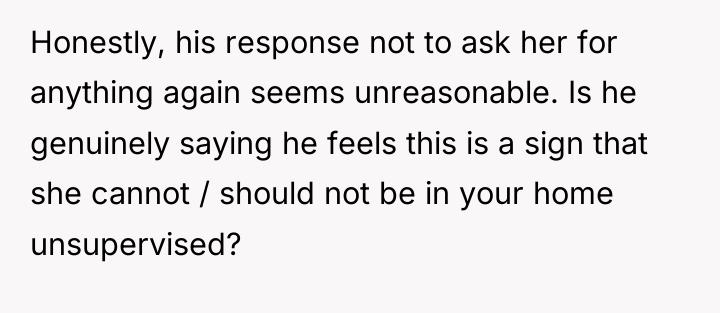 Honestly, his response not to ask her for anything again...