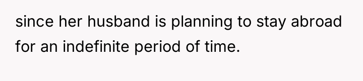 since her husband is planning to stay abroad for an...