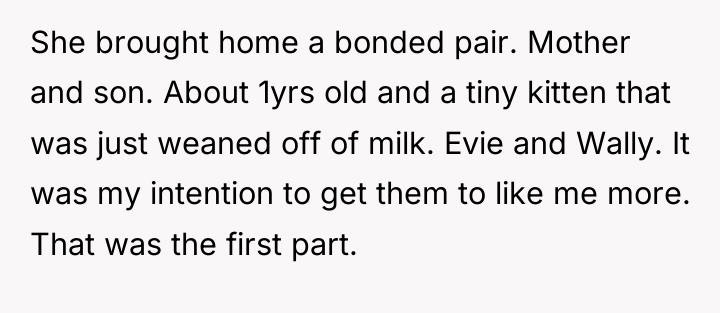 She brought home a bonded pair. Mother and son. About...