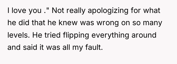 I love you ." Not really apologizing for what he...