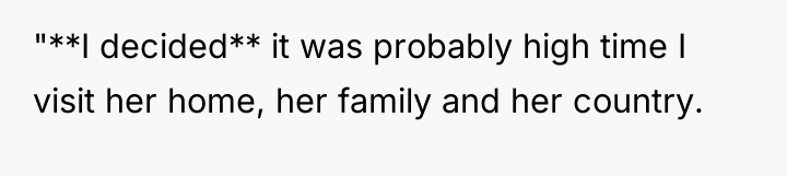 "**I decided** it was probably high time I visit her...