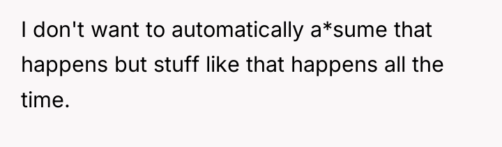 I don't want to automatically a*sume that happens but stuff...