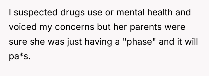 I suspected drugs use or mental health and voiced my...