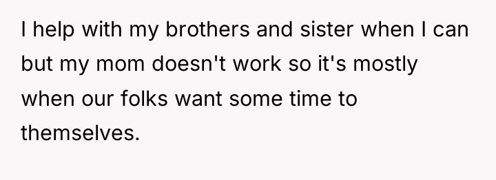 I help with my brothers and sister when I can...