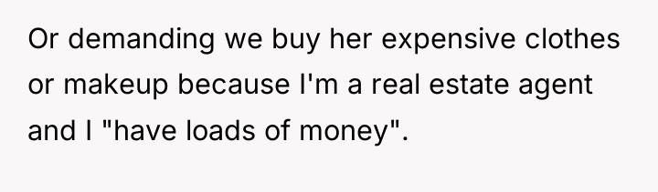 Or demanding we buy her expensive clothes or makeup because...